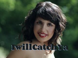 IwillCatchYa