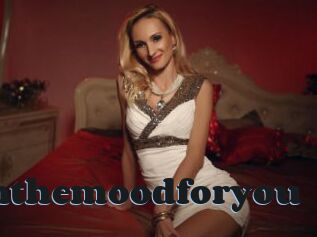 Inthemoodforyou