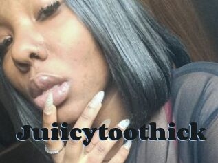 Juiicytoothick
