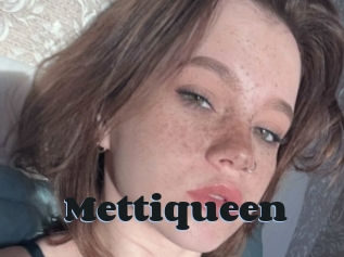 Mettiqueen