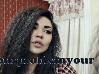Yourproblemyour